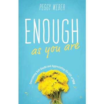 Enough as You Are: Overcoming Self-Doubt and Appreciating the Gift of You