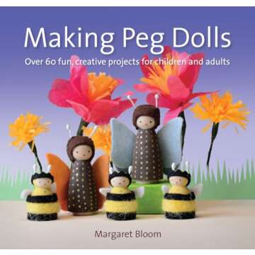 Making Peg Dolls: Over 60 fun, creative projects for children and adults (Crafts and family Activiti...
