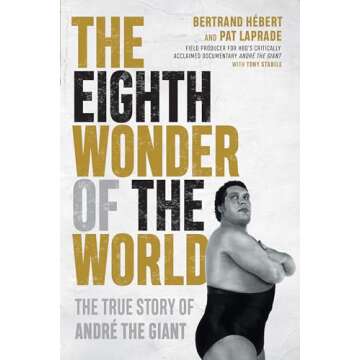 The Eighth Wonder of the World: The True Story of André the Giant