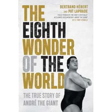 The Eighth Wonder of the World: The True Story of André the Giant