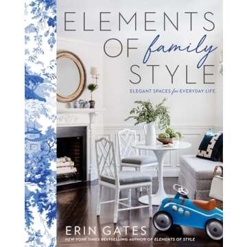 Elements of Family Style: Elegant Spaces for Everyday Life - Create Timeless Moments