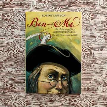 Ben and Me: An Astonishing Life of Benjamin Franklin by His Good Mouse Amos