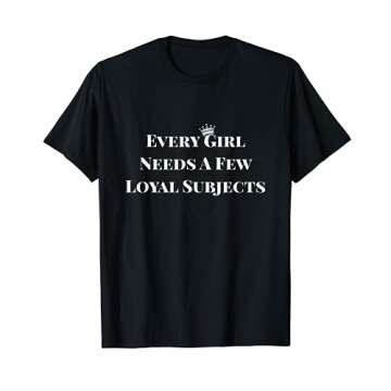 Every Girl Needs A Few Loyal Subjects Yas,Queen T-Shirt
