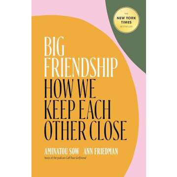 Big Friendship: How We Keep Each Other Close