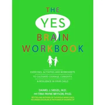 The Yes Brain Workbook: Exercises, Activities and Worksheets to Cultivate Courage, Curiosity & Resil...