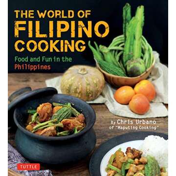 The World of Filipino Cooking: Food and Fun in the Philippines by Chris Urbano of 'Maputing Cooking'...