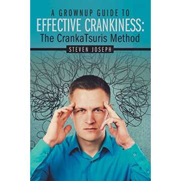 A Grownup Guide to Effective Crankiness:: The Crankatsuris Method