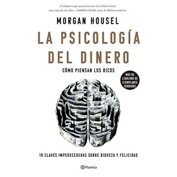 La psicología del dinero: Cómo piensan los ricos: 18 claves imperecederas sobre riqueza y felicidad