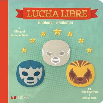 Lucha Libre: Anatomy / Anatomía: A Bilingual Anatomy Book (Lil' Libros) (English and Spanish Editio...
