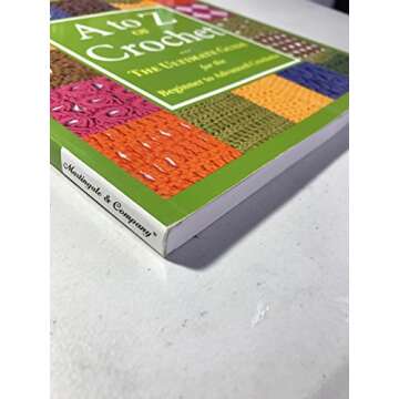A to Z of Crochet: The Ultimate Guide for the Beginner to Advanced Crocheter