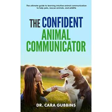 The Confident Animal Communicator: The Ultimate Guide to Learning Intuitive Animal Communication to ...