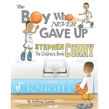 Stephen Curry: The Children's Book: The Boy Who Never Gave Up