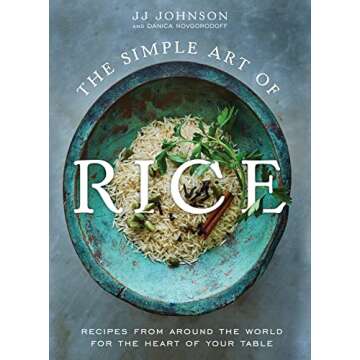 The Simple Art of Rice: Recipes from Around the World for the Heart of Your Table