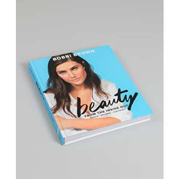 Bobbi Brown Beauty from the Inside Out: Makeup * Wellness * Confidence (Modern Beauty Books, Makeup ...