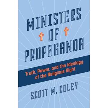Ministers of Propaganda Truth, Power, and Ideology of the Religious Right