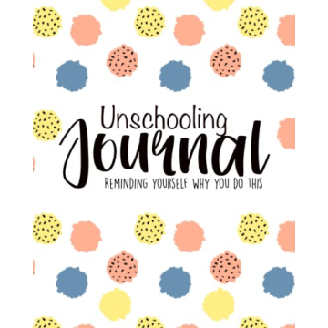 Unschooling Journal: Encouragement for Your Learning Journey