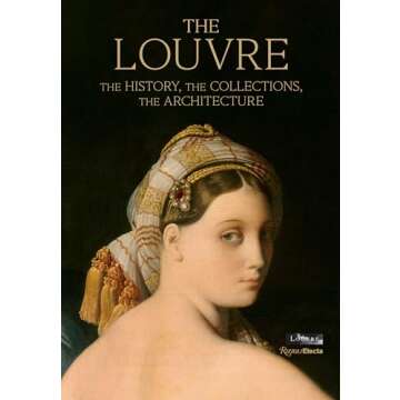 The Louvre: The Stunning Art and Architecture Experience You Need
