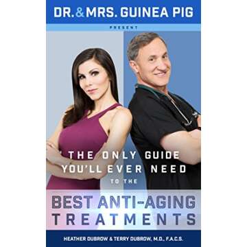 Dr. and Mrs. Guinea Pig Present The Only Guide You'll Ever Need to the Best Anti-Aging Treatments