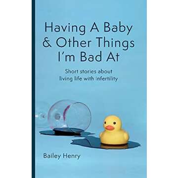 Having a Baby & Other Things I'm Bad At: Short stories about living life with infertility