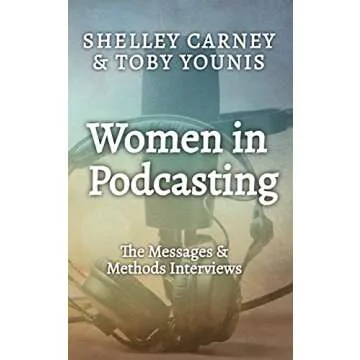 Women in Podcasting: The Messages & Methods Interviews