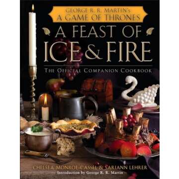 A Feast of Ice and Fire: The Official Game of Thrones Companion Cookbook - Explore the Culinary Worl...