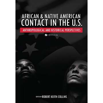 African and Native American Contact in the United States: Anthropological and Historical Perspective...