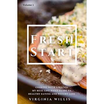 Fresh Start: Cooking with Virginia - My Real Life Daily Guide to Healthy Eating and Weight Loss
