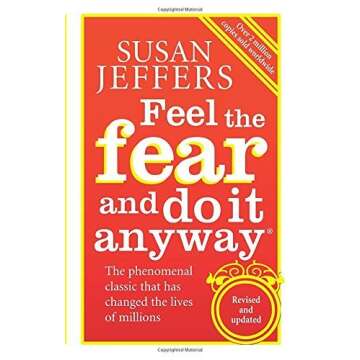 Feel The Fear And Do It Anyway: How to Turn Your Fear and Indecision into Confidence and Action by S...