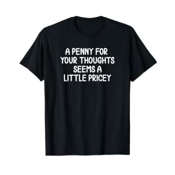 Funny, Penny For Your Thoughts T-shirt. Sarcastic Joke Tee T-Shirt