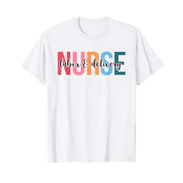 Labor & Delivery Nurse Gifts For Womens Nursing Apparel T-Shirt