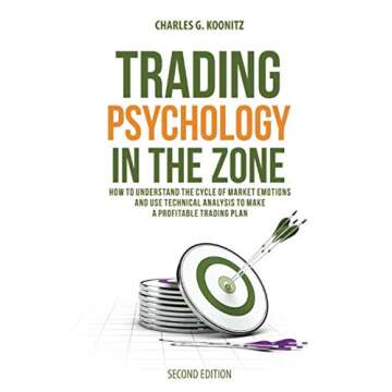 Trading Psychology in the Zone (Second edition): How to Understand the Cycle of Market Emotions and ...