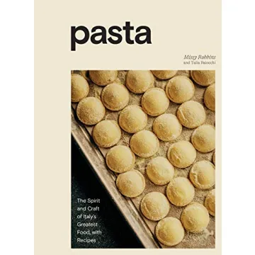 Pasta: The Spirit and Craft of Italy's Greatest Food, with Recipes [A Cookbook]