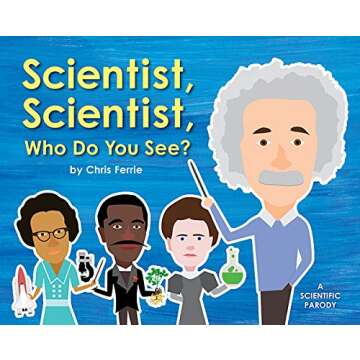 Scientist, Scientist, Who Do You See?: A Rhyming Book about Famous Scientists for Kids (Learn about ...