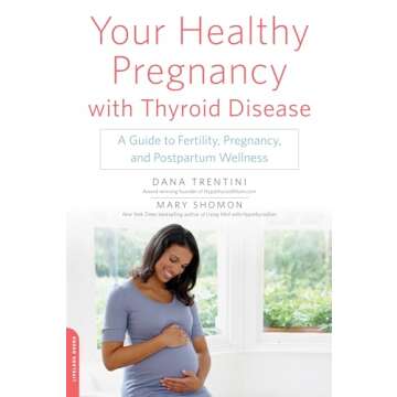Your Healthy Pregnancy with Thyroid Disease: A Guide to Fertility, Pregnancy, and Postpartum Wellnes...
