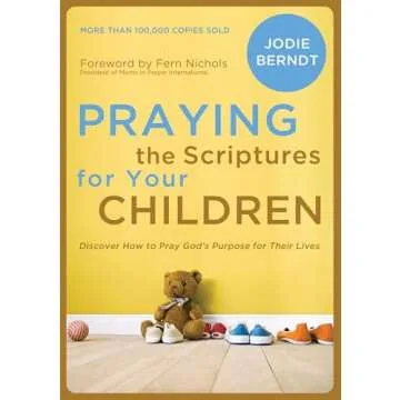 Praying the Scriptures for Your Children: A Faithful Prayer Guide for Parents