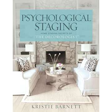Psychological Staging: Home Staging Secrets of The Decorologist® – Transform Your Space with Expe...