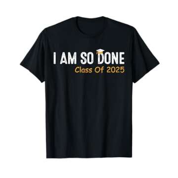 Class of 2025 I Am So Done Graduation T-Shirt for Him and Her