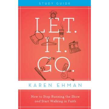 Let It Go. Bible Study Guide: Embrace Faith and Trust God
