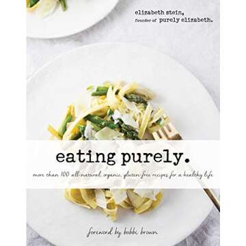 Eating Purely: More Than 100 All-Natural, Organic, Gluten-Free Recipes for a Healthy Life