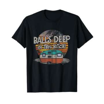 Balls Deep In This Hitch Funny Camping Gift Tshirt T-Shirt