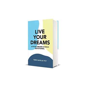 Live Your Dreams: A 90 Day Dreams & Goals Devotional