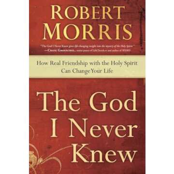 The God I Never Knew: How Real Friendship with the Holy Spirit Can Change Your Life