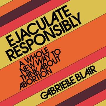 Ejaculate Responsibly: A Revolutionary Perspective on Reproductive Rights