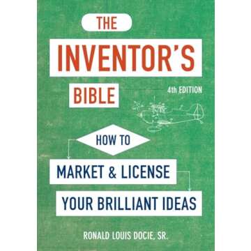 The Inventor's Bible, Fourth Edition: How to Market and License Your Brilliant Ideas