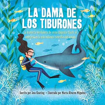 La dama de los tiburones: la historia verdadera de cómo Eugenie Clark se convirtió en la más valiente científica del océano / Shark Lady: The True ... Most Fearless Scientist (Spanish Edition)