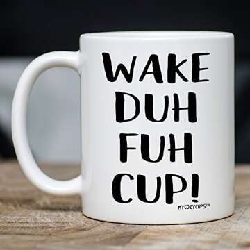 MyCozyCups Funny Wake Duh Fuh Cup - Sarcastic 11oz Mug