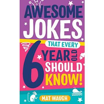 Awesome Jokes That Every 6 Year Old Should Know!: Bucketloads of rib ticklers, tongue twisters and s...
