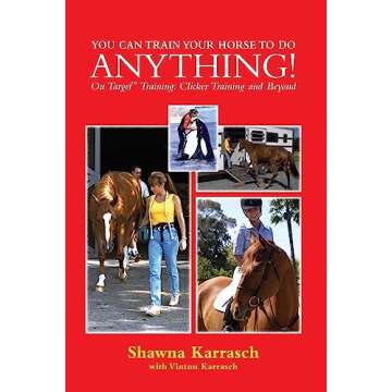 You Can Train Your Horse to Do Anything!: On Target Training Clicker Training and Beyond
