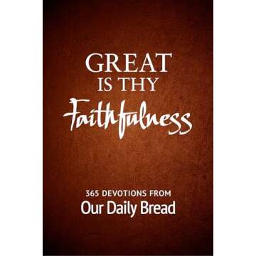 Great Is Thy Faithfulness: 365 Devotions from Our Daily Bread - Daily Inspiration for a Meaningful L...
