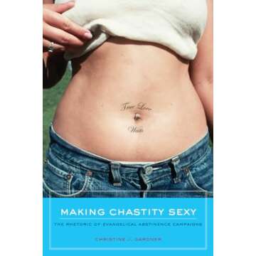 Making Chastity Sexy: The Rhetoric of Evangelical Abstinence Campaigns